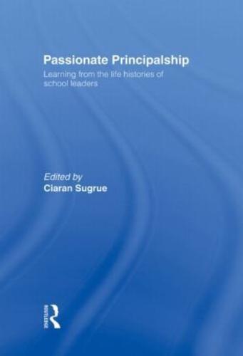 Passionate Principalship: Learning from the Life Histories of School Leaders