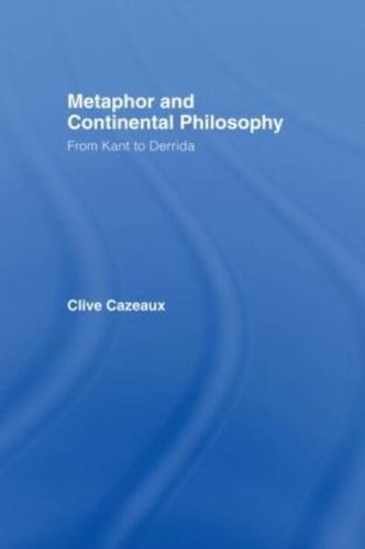 Metaphor and Continental Philosophy : From Kant to Derrida