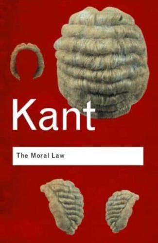 The Moral Law: Groundwork of the Metaphysics of Morals