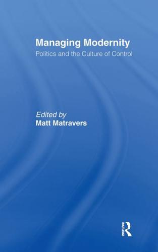 Managing Modernity : Politics and the Culture of Control