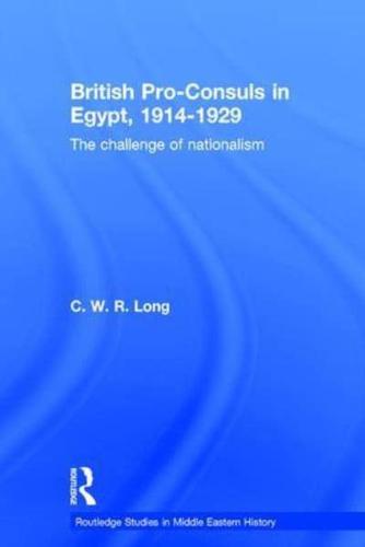 British Pro-Consuls in Egypt, 1914-1929: The Challenge of Nationalism