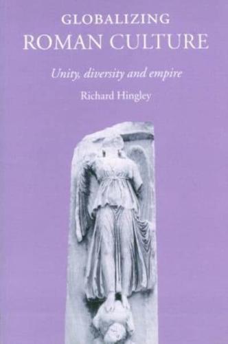 Globalizing Roman Culture : Unity, Diversity and Empire