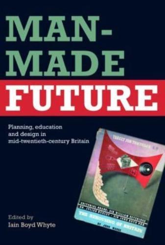 Man-Made Future: Planning, Education and Design in Mid-20th Century Britain