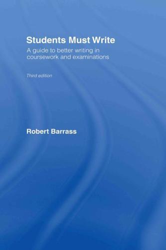 Students Must Write : A Guide to Better Writing in Coursework and Examinations