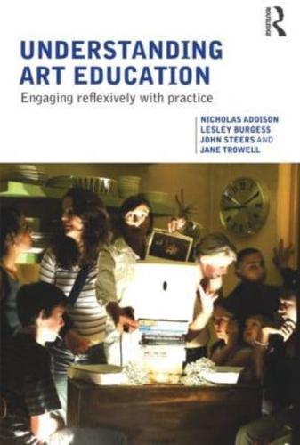 Understanding Art Education: Engaging Reflexively with Practice