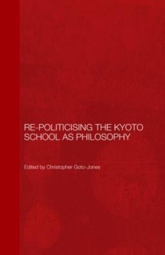 Re-Politicising the Kyoto School as Philosophy