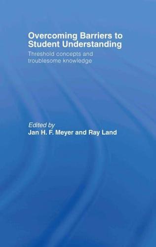 Overcoming Barriers to Student Understanding : Threshold Concepts and Troublesome Knowledge