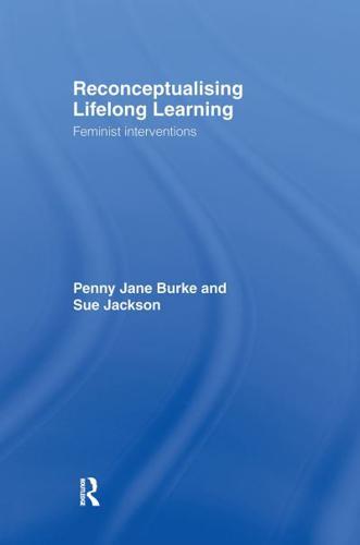 Reconceptualising Lifelong Learning : Feminist Interventions