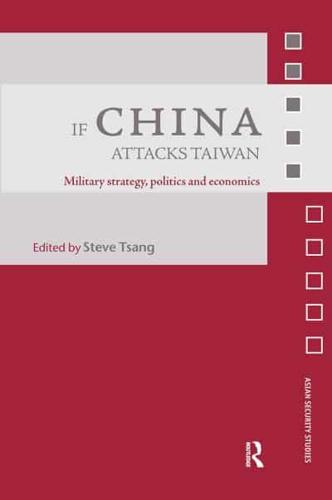If China Attacks Taiwan : Military Strategy, Politics and Economics