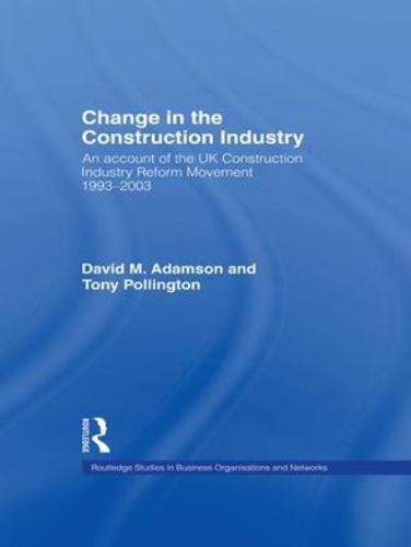 Change in the Construction Industry : An Account of the UK Construction Industry Reform Movement 1993-2003