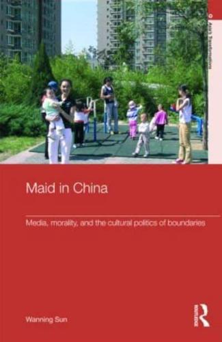 Maid In China: Media, Morality, and the Cultural Politics of Boundaries