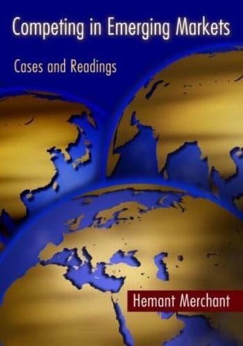 Competing in Emerging Markets : Cases and Readings