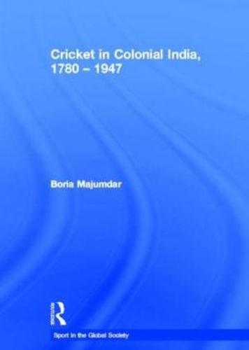 Cricket in Colonial India, 1780-1947