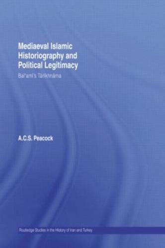 Mediaeval Islamic Historiography and Political Legitimacy: Bal'ami's Tarikhnamah