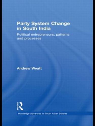 Party System Change in South India: Political Entrepreneurs, Patterns and Processes