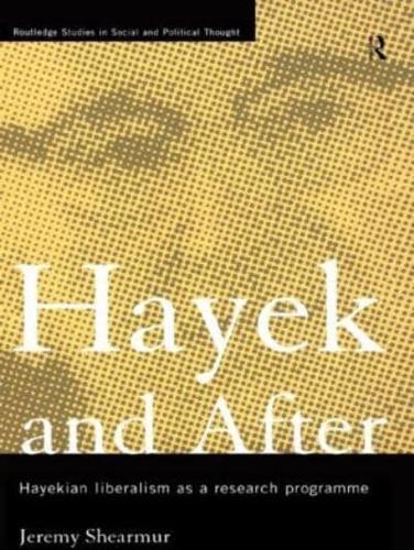 Hayek and After : Hayekian Liberalism as a Research Programme