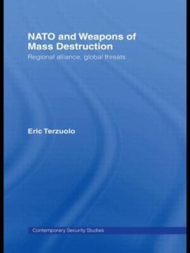 NATO and Weapons of Mass Destruction : Regional Alliance, Global Threats