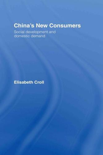 China's New Consumers : Social Development and Domestic Demand