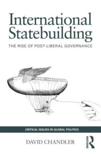 International Statebuilding : The Rise of Post-Liberal Governance