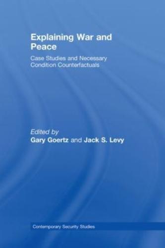 Explaining War and Peace: Case Studies and Necessary Condition Counterfactuals