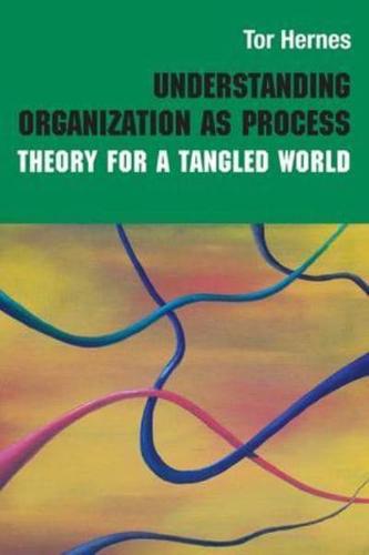 Understanding Organization as Process : Theory for a Tangled World