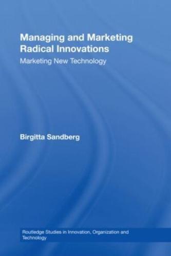 Managing and Marketing Radical Innovations : Marketing New Technology
