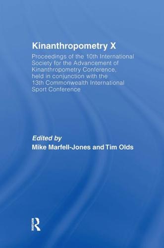 Kinanthropometry X: Proceedings of the 10th International Society for the Advancement of Kinanthropometry Conference, Held in Conjunction with the 13th Commonwealth International Sport Conference