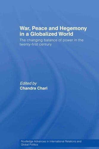 War, Peace and Hegemony in a Globalized World : The Changing Balance of Power in the Twenty-First Century