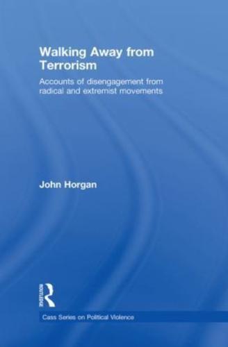 Walking Away from Terrorism: Accounts of Disengagement from Radical and Extremist Movements