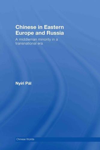 Chinese in Eastern Europe and Russia : A Middleman Minority in a Transnational Era