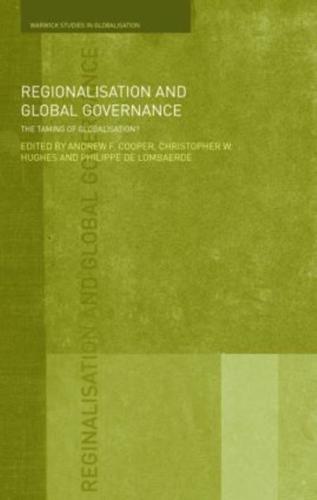 Regionalisation and Global Governance: The Taming of Globalisation?