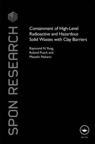 Containment of High-Level Radioactive and Hazardous Solid Wastes With Clay Barriers