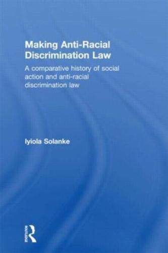 Making Anti-Racial Discrimination Law: A Comparative History of Social Action and Anti-Racial Discrimination Law