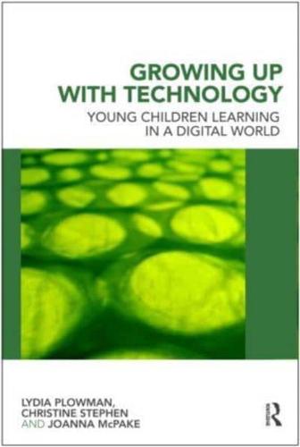 Growing Up With Technology : Young Children Learning in a Digital World