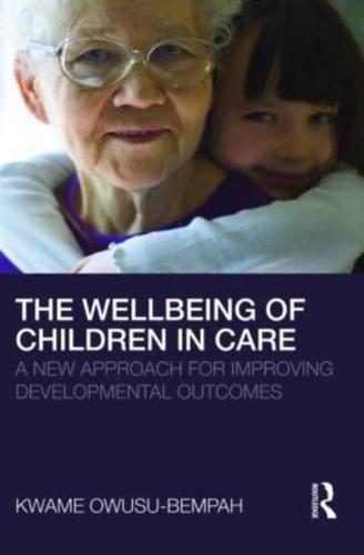 The Wellbeing of Children in Care : A New Approach for Improving Developmental Outcomes