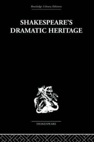 Shakespeare's Dramatic Heritage: Collected Studies in Mediaeval, Tudor and Shakespearean Drama