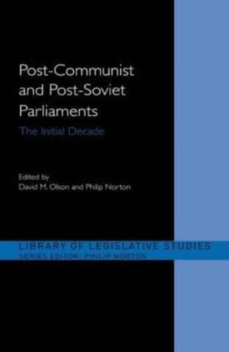Post-Communist and Post-Soviet Parliaments : The Initial Decade