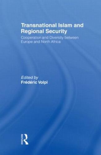 Transnational Islam and Regional Security : Cooperation and Diversity between Europe and North Africa