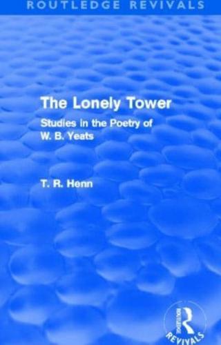 The Lonely Tower (Routledge Revivals): Studies in the Poetry of W. B. Yeats