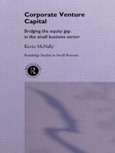 Corporate Venture Capital: Bridging the Equity Gap in the Small Business Sector