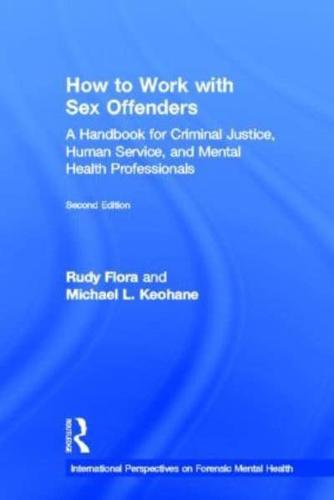 How to Work with Sex Offenders: A Handbook for Criminal Justice, Human Service, and Mental Health Professionals