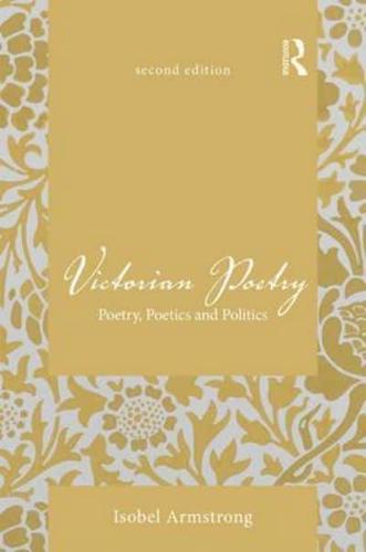 Victorian Poetry: Poetry, Poetics and Politics