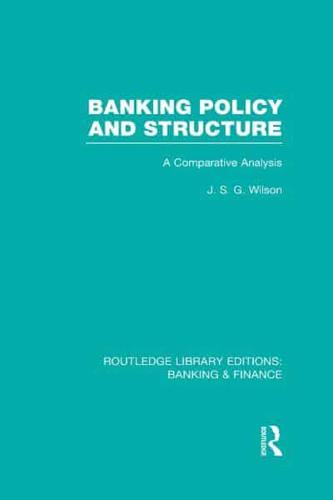 Banking Policy and Structure (RLE Banking & Finance): A Comparative Analysis