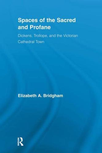 Spaces of the Sacred and Profane: Dickens, Trollope, and the Victorian Cathedral Town