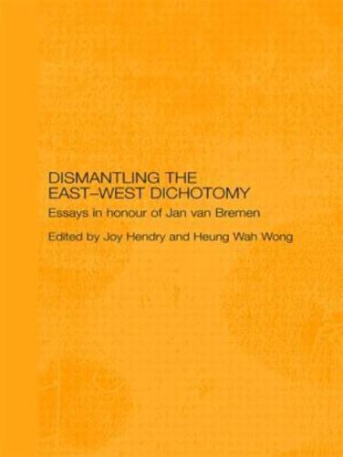 Dismantling the East-West Dichotomy : Essays in Honour of Jan van Bremen