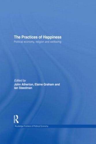The Practices of Happiness: Political Economy, Religion and Wellbeing