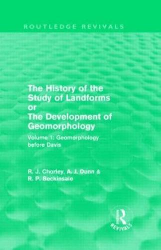 The History of the Study of Landforms, or, the Development of Geomorphology. Vol. 1 Geomorphology Before Davis