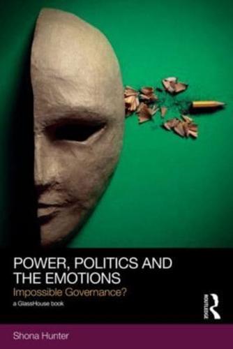 Power, Politics and the Emotions: Impossible Governance?