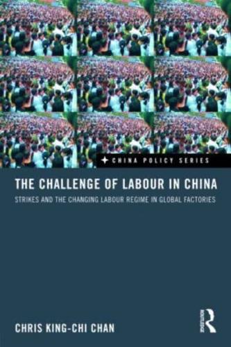 The Challenge of Labour in China: Strikes and the Changing Labour Regime in Global Factories