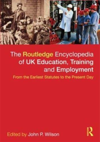 The Routledge Encyclopaedia of UK Education, Training and Employment